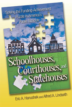 Schoolhouses, Courthouses, and Statehouses: Solving the Funding-Achievement Puzzle in America's Public Schools Eric A. Hanushek and Alfred A. Lindseth